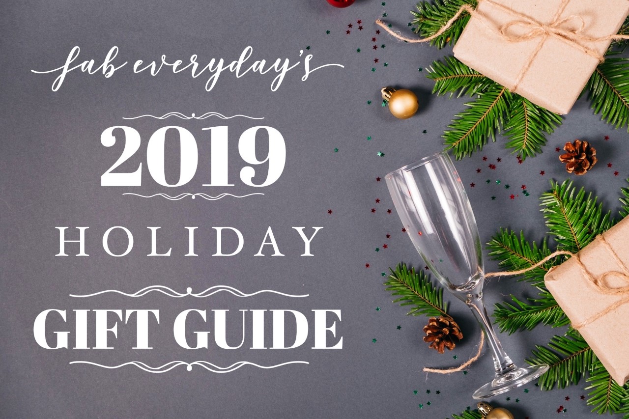 Fab Everyday 2019 Holiday Gift Guide - Fab Everyday